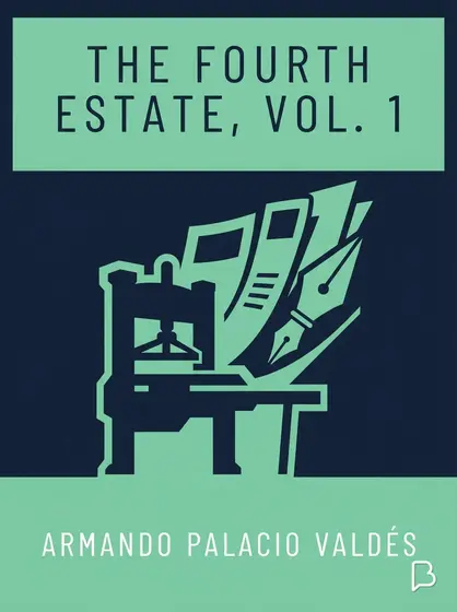 The Fourth Estate, vol. 1, Armando Palacio Valdés