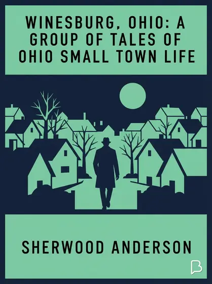 Winesburg, Ohio: A Group of Tales of Ohio Small Town Life, Sherwood Anderson