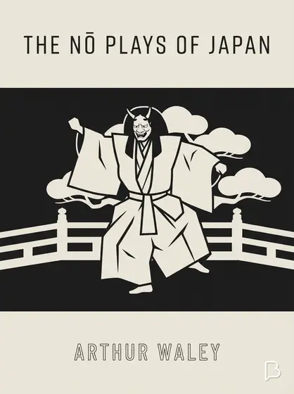 The Nō Plays of Japan, Arthur Waley