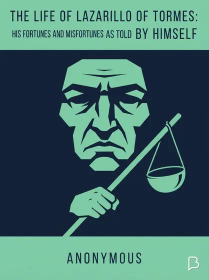 The Life of Lazarillo of Tormes: His Fortunes and Misfortunes as Told by Himself, Anonymous