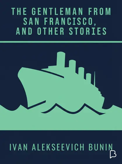 The Gentleman from San Francisco, and Other Stories, Ivan Alekseevich Bunin