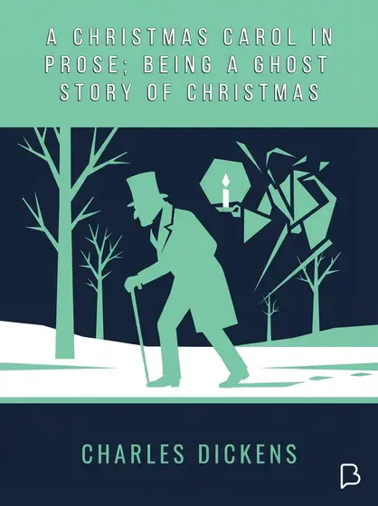 A Christmas Carol in Prose; Being a Ghost Story of Christmas, Charles Dickens