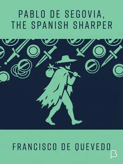 Pablo de Segovia, the Spanish Sharper, Francisco de Quevedo