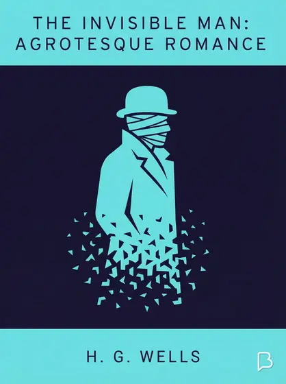 The Invisible Man: A Grotesque Romance, H. G. Wells