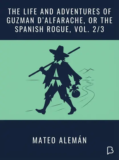 The Life and Adventures of Guzman D'Alfarache, or the Spanish Rogue, vol. 2/3, Mateo Alemán