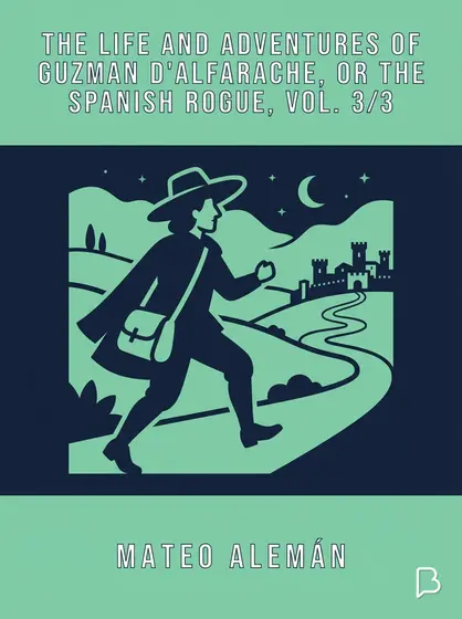 The Life and Adventures of Guzman D'Alfarache, or the Spanish Rogue, vol. 3/3, Mateo Alemán