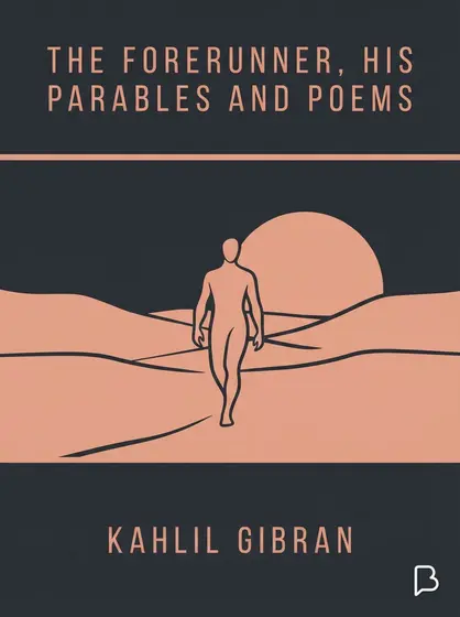 The Forerunner, His Parables and Poems, Kahlil Gibran