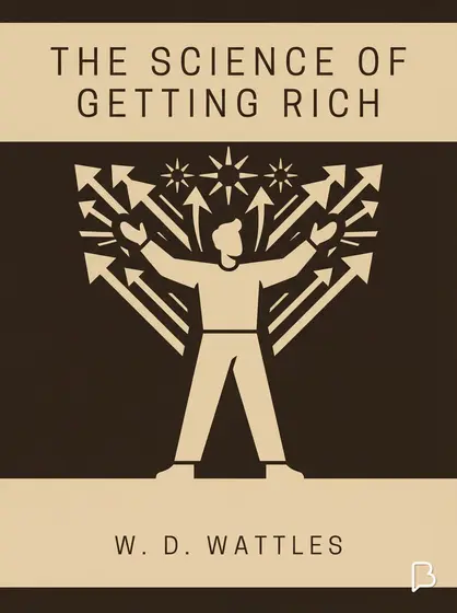 The Science of Getting Rich, W. D. Wattles