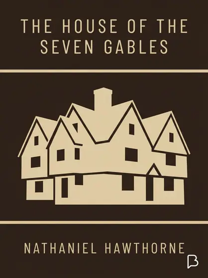 The House of the Seven Gables, Nathaniel Hawthorne