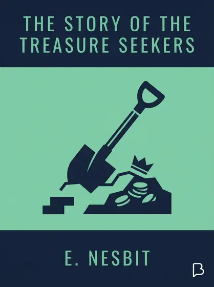 The Story of the Treasure Seekers, E. Nesbit